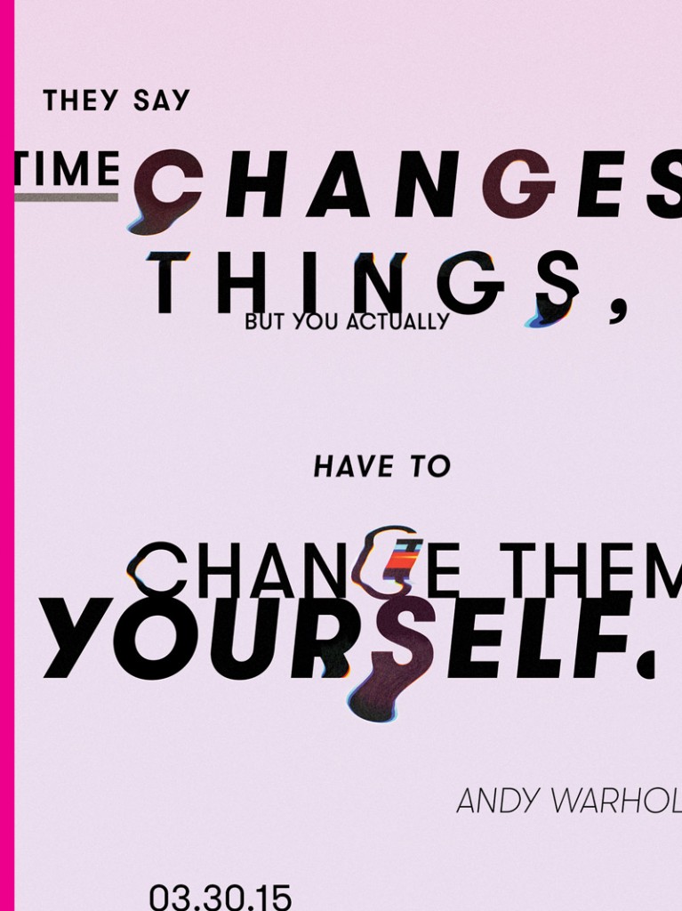 Poster with the Andy Warhol quote "They say time changes things, but you actually have to change them yourself."
